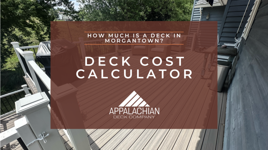 Deck Cost Calculator 1 Trusted West Virginia Deck Builder